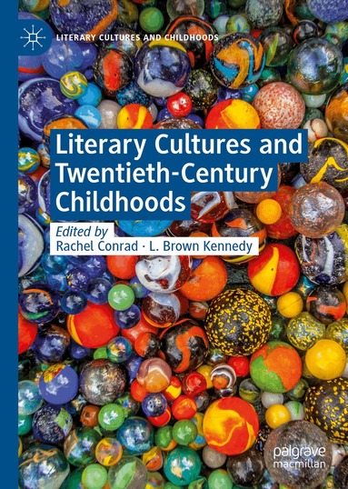 Rachel Conrad, L. Brown Kennedy - Literary Cultures and Twentieth-Century Childhoods, Inbunden