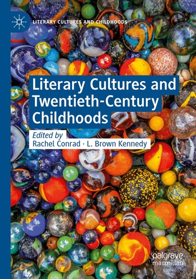 Rachel Conrad, L. Brown Kennedy - Literary Cultures and Twentieth-Century Childhoods, Häftad