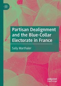 bokomslag Partisan Dealignment and the Blue-Collar Electorate in France