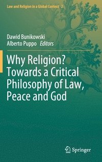 bokomslag Why Religion? Towards a Critical Philosophy of Law, Peace and God