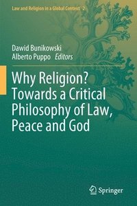 bokomslag Why Religion? Towards a Critical Philosophy of Law, Peace and God
