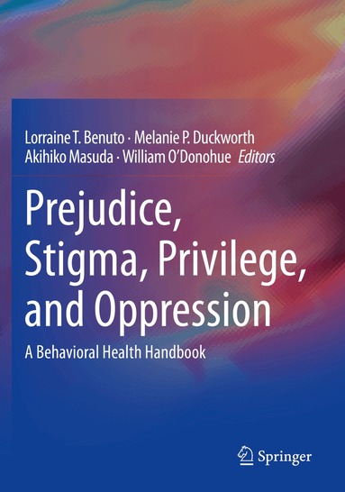 Lorraine T. Benuto, Melanie P. Duckworth, Akihiko Masuda, William O'Donohue - Prejudice, Stigma, Privilege, and Oppression, Häftad