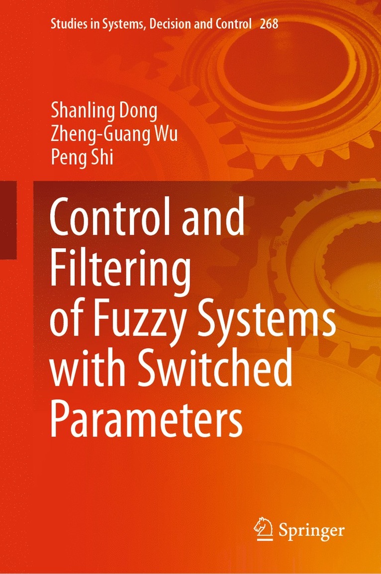 Shanling Dong, Zheng-Guang Wu, Peng Shi - Control and Filtering of Fuzzy Systems with Switched Parameters, Inbunden