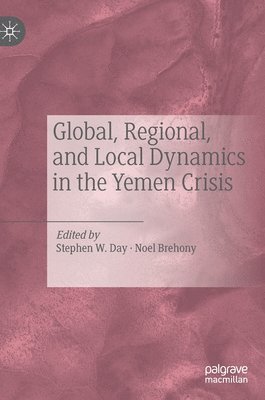 Stephen W. Day, Noel Brehony - Global, Regional, and Local Dynamics in the Yemen Crisis, Inbunden