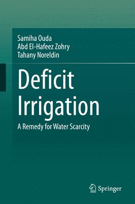 Samiha Ouda, Abd El-Hafeez Zohry, Tahany Noreldin - Deficit Irrigation, Inbunden