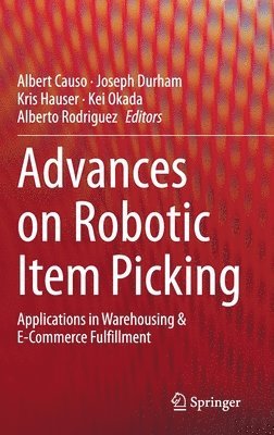 Albert Causo, Joseph Durham, Kris Hauser, Kei Okada, Alberto Rodriguez - Advances on Robotic Item Picking, Inbunden