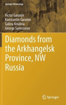 Victor Garanin, Konstantin Garanin, Galina Kriulina, George Samosorov - Diamonds from the Arkhangelsk Province, NW Russia, Inbunden