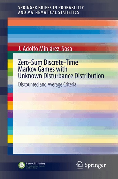 J. Adolfo Minjárez-Sosa - Zero-Sum Discrete-Time Markov Games with Unknown Disturbance Distribution, Häftad