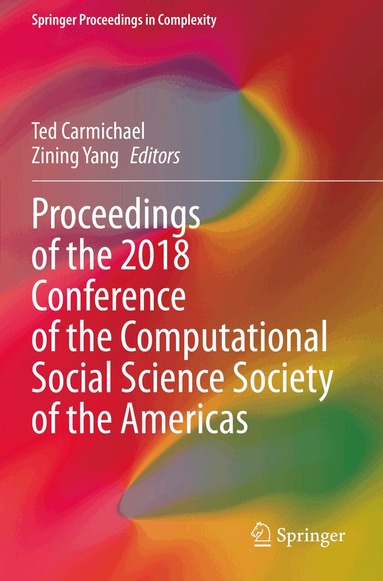 Ted Carmichael, Zining Yang - Proceedings of the 2018 Conference of the Computational Social Science Society of the Americas, Häftad