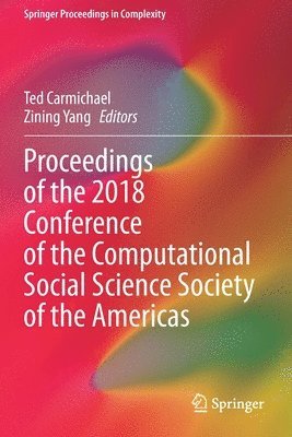 Ted Carmichael, Zining Yang - Proceedings of the 2018 Conference of the Computational Social Science Society of the Americas, Häftad