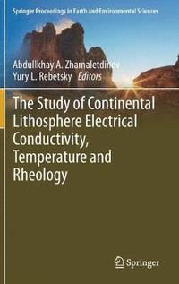 bokomslag The Study of Continental Lithosphere Electrical Conductivity, Temperature and Rheology