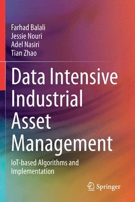 Farhad Balali, Jessie Nouri, Adel Nasiri, Tian Zhao - Data Intensive Industrial Asset Management, Häftad