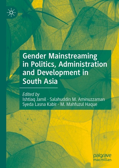 Ishtiaq Jamil, Salahuddin M. Aminuzzaman, Syeda Lasna Kabir, M. Mahfuzul Haque - Gender Mainstreaming in Politics, Administration and Development in South Asia, Inbunden