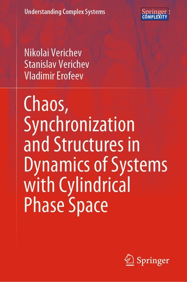 Nikolai Verichev, Stanislav Verichev, Vladimir Erofeev - Chaos, Synchronization and Structures in Dynamics of Systems with Cylindrical Phase Space, Inbunden