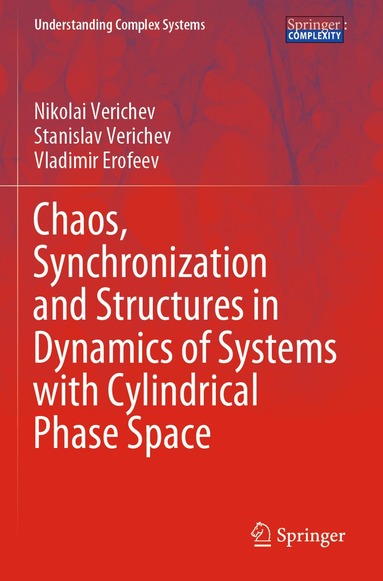 Nikolai Verichev, Stanislav Verichev, Vladimir Erofeev - Chaos, Synchronization and Structures in Dynamics of Systems with Cylindrical Phase Space, Häftad