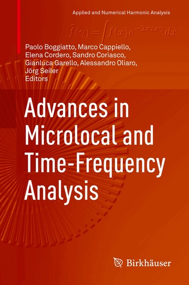 Paolo Boggiatto, Marco Cappiello, Elena Cordero, Sandro Coriasco, Gianluca Garello, Alessandro Oliaro, Jörg Seiler - Advances in Microlocal and Time-Frequency Analysis, Inbunden