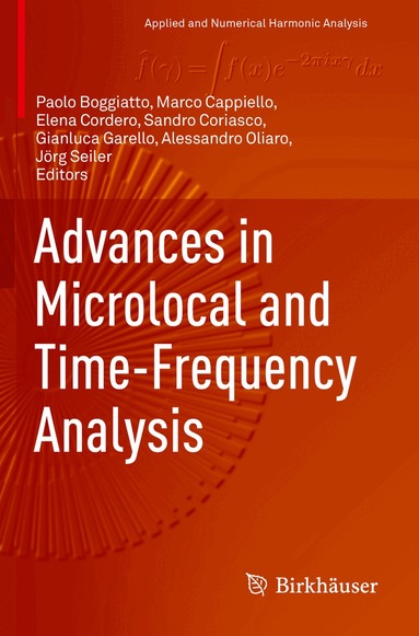 Paolo Boggiatto, Marco Cappiello, Elena Cordero, Sandro Coriasco, Gianluca Garello, Alessandro Oliaro, Jörg Seiler - Advances in Microlocal and Time-Frequency Analysis, Häftad