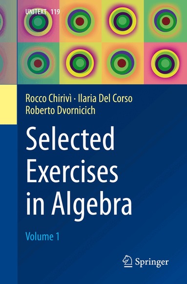 Rocco Chirivì, Ilaria Del Corso, Roberto Dvornicich - Selected Exercises in Algebra, Häftad
