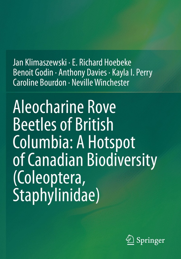 Jan Klimaszewski, E. Richard Hoebeke, Benoit Godin, Anthony Davies, Kayla I. Perry, Caroline Bourdon, Neville Winchester - Aleocharine Rove Beetles of British Columbia: A Hotspot of Canadian Biodiversity (Coleoptera, Staphylinidae), Häftad