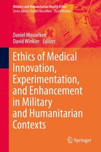 bokomslag Ethics of Medical Innovation, Experimentation, and Enhancement in Military and Humanitarian Contexts