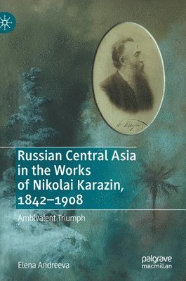 Elena Andreeva - Russian Central Asia in the Works of Nikolai Karazin, 1842–1908, Inbunden