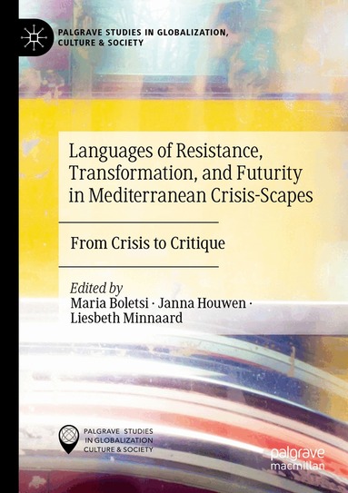 Maria Boletsi, Janna Houwen, Liesbeth Minnaard - Languages of Resistance, Transformation, and Futurity in Mediterranean Crisis-Scapes, Häftad