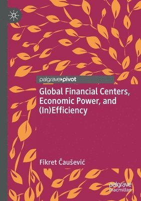 bokomslag Global Financial Centers, Economic Power, and (In)Efficiency