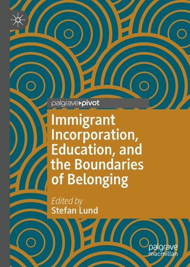 Stefan Lund - Immigrant Incorporation, Education, and the Boundaries of Belonging, Inbunden
