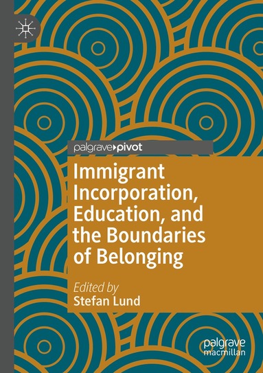 Stefan Lund - Immigrant Incorporation, Education, and the Boundaries of Belonging, Häftad