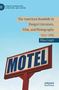 bokomslag The American Roadside in migr Literature, Film, and Photography
