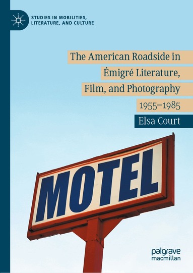 Elsa Court - American Roadside in Émigré Literature, Film, and Photography, Inbunden