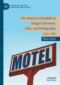 bokomslag The American Roadside in migr Literature, Film, and Photography