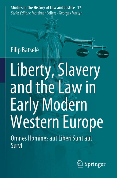 Filip Batselé - Liberty, Slavery and the Law in Early Modern Western Europe, Häftad