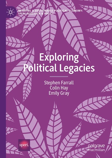 Stephen Farrall, Colin Hay, Emily Gray - Exploring Political Legacies, Inbunden