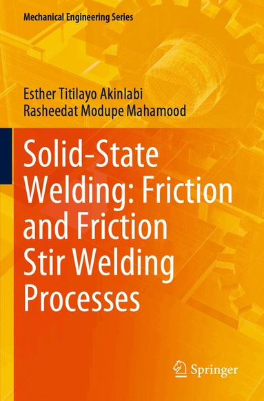 Esther Titilayo Akinlabi, Rasheedat Modupe Mahamood - Solid-State Welding: Friction and Friction Stir Welding Processes, Häftad