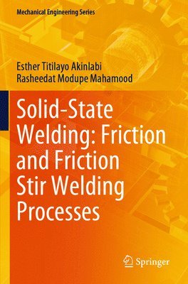 Esther Titilayo Akinlabi, Rasheedat Modupe Mahamood - Solid-State Welding: Friction and Friction Stir Welding Processes, Häftad
