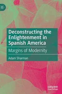 bokomslag Deconstructing the Enlightenment in Spanish America