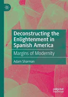 Deconstructing the Enlightenment in Spanish America 1