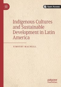 bokomslag Indigenous Cultures and Sustainable Development in Latin America