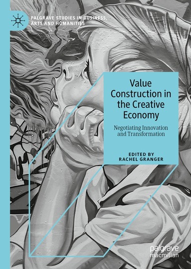 Rachel Granger - Value Construction in the Creative Economy, Inbunden