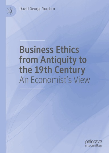 David George Surdam - Business Ethics from Antiquity to the 19th Century, Inbunden