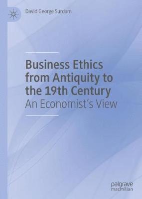 David George Surdam - Business Ethics from Antiquity to the 19th Century, Inbunden