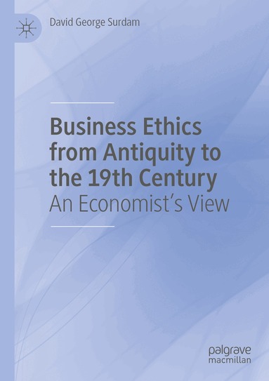 David George Surdam - Business Ethics from Antiquity to the 19th Century, Häftad