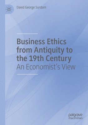 David George Surdam - Business Ethics from Antiquity to the 19th Century, Häftad