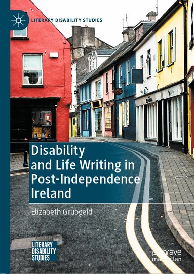 Elizabeth Grubgeld - Disability and Life Writing in Post-Independence Ireland, Inbunden
