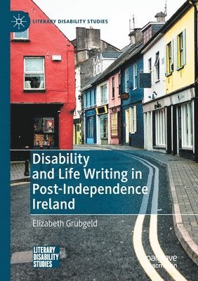 Elizabeth Grubgeld - Disability and Life Writing in Post-Independence Ireland, Häftad