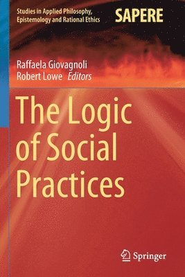 Raffaela Giovagnoli, Robert Lowe - Logic of Social Practices, Häftad