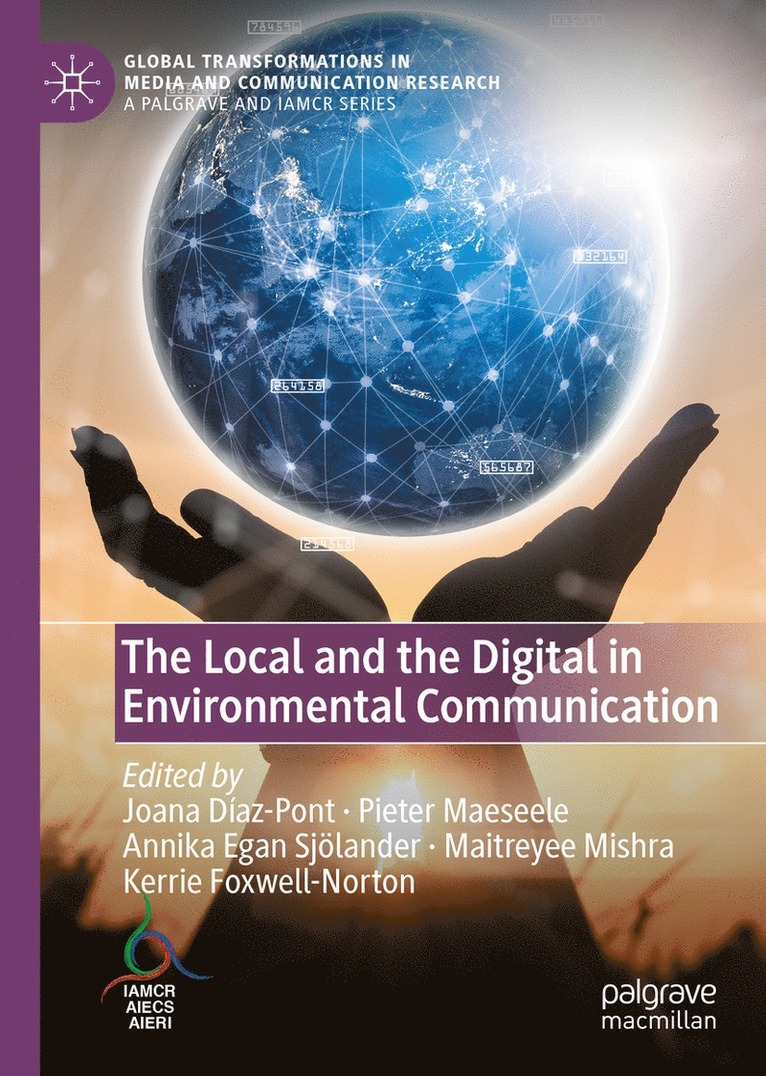 Joana Díaz-Pont, Pieter Maeseele, Annika Egan Sjölander, Maitreyee Mishra, Kerrie Foxwell-Norton, Joana Diaz-Pont, Annika Egan Sjolander - Local and the Digital in Environmental Communication, Inbunden