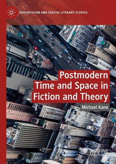 Michael Kane - Postmodern Time and Space in Fiction and Theory, Häftad