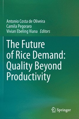 Antonio Costa de Oliveira, Camila Pegoraro, Vívian Ebeling Viana, Vivian Ebeling Viana, Antonio Costa De Oliveira - Future of Rice Demand: Quality Beyond Productivity, Häftad